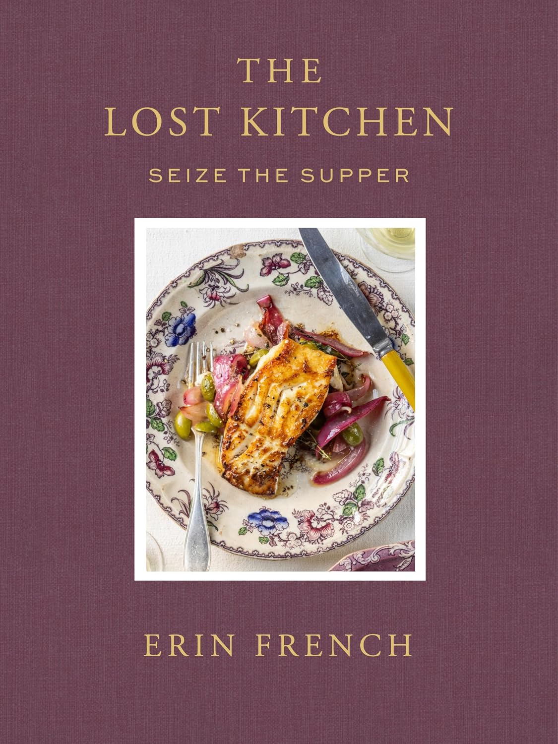 The Lost Kitchen Volume 3: Seize the Supper — Erin French