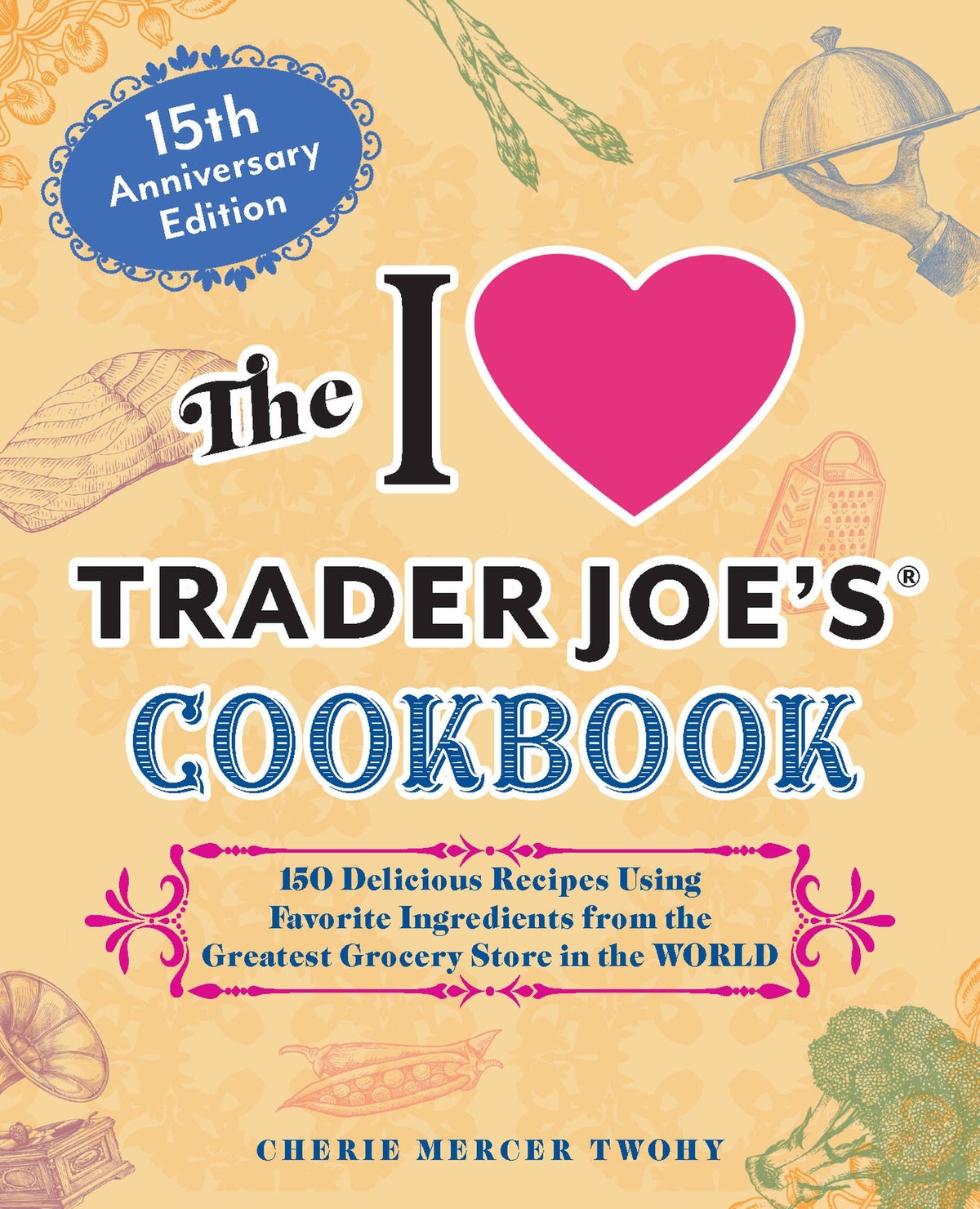 The I Love Trader Joe's Cookbook — 15th Anniversary Edition — front cover