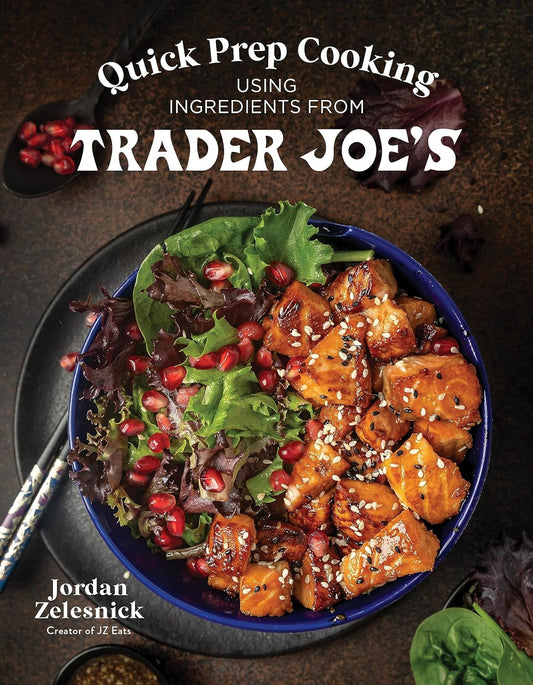 NEW! Quick Prep Cooking Using Ingredients from Trader Joe’s