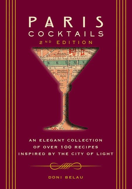 Paris Cocktails: An Elegant Collection of Over 100 Recipes Inspired by the City of Light