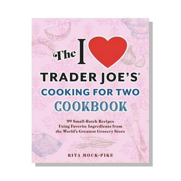 The I Love Trader Joe's Cooking for Two Cookbook