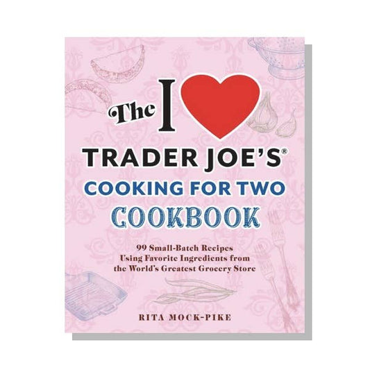 The I Love Trader Joe's Cooking for Two Cookbook