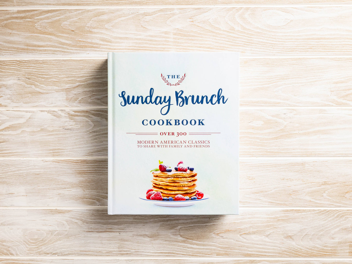 Sunday Brunch Cookbook: Over 250 Modern American Classics