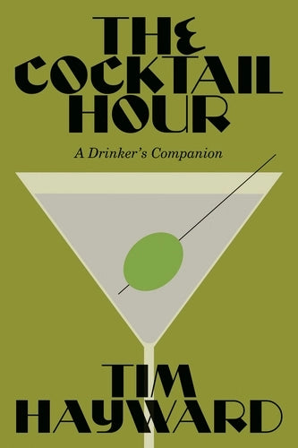 The Cocktail Hour: A Drinker's Companion