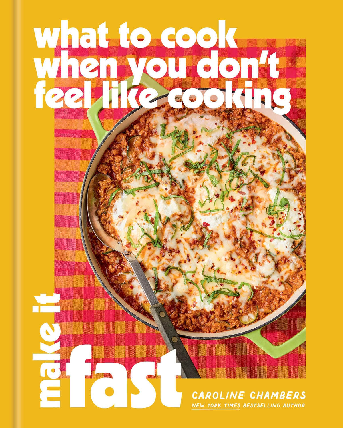 What to Cook When You Don't Feel Like Cooking: Make It Fast — hardcover cover