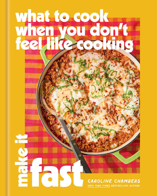 What to Cook When You Don't Feel Like Cooking: Make It Fast — hardcover cover